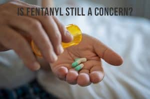 Is Fentanyl Still A Concern?